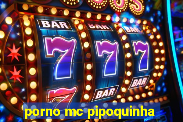 porno mc pipoquinha